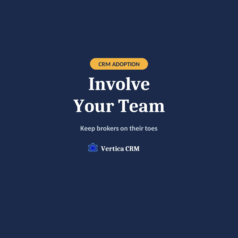 How to Get Brokers to Use Your CRM: Involve Your Team | Vertica CRM